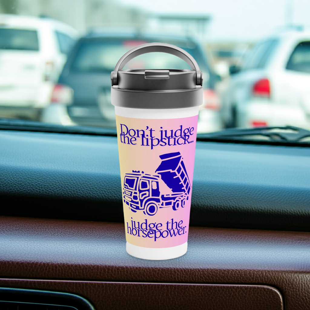 Don't judge the lipstick, Judge the horsepower (tipper)  Stainless Steel Travel Mug