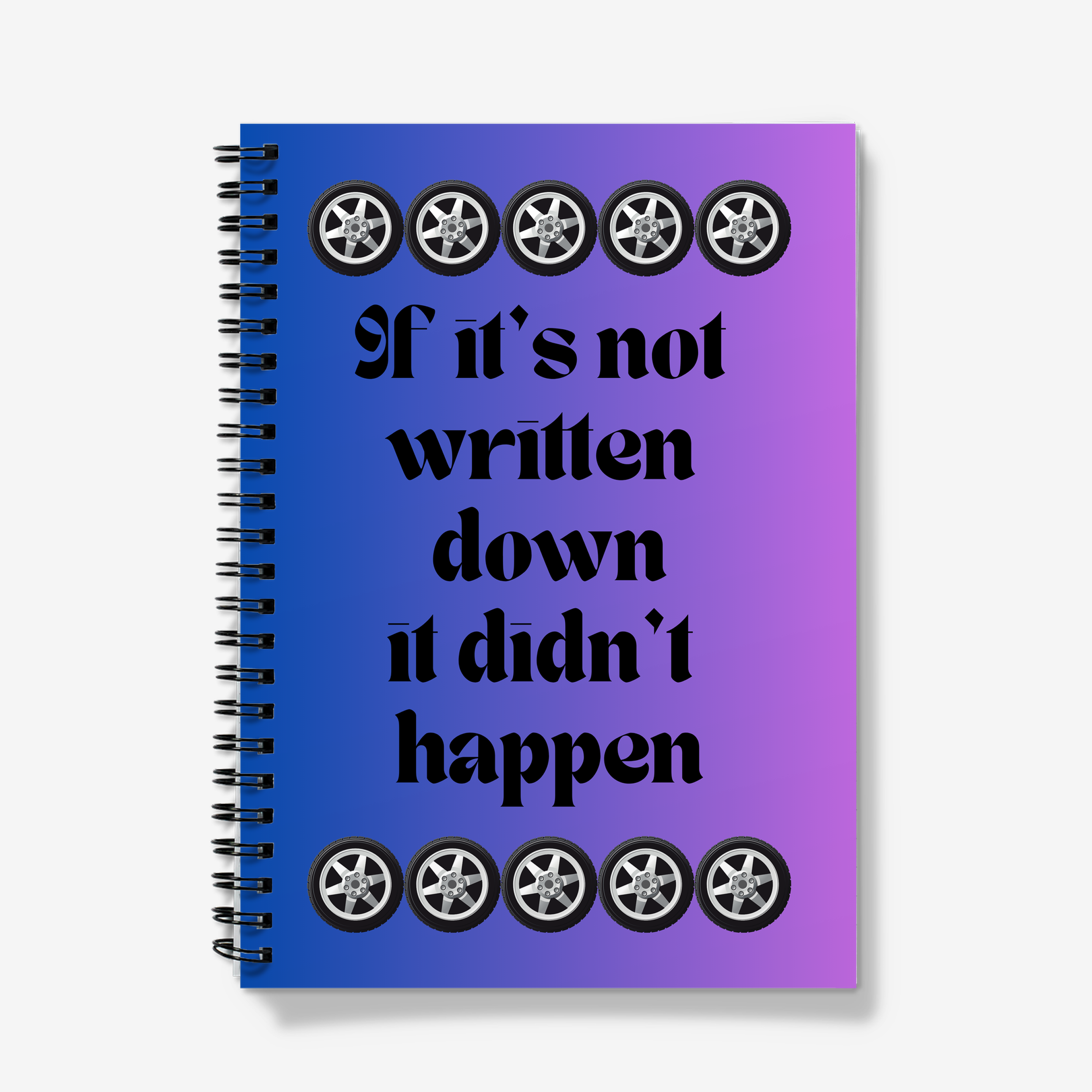 A5 Lined Spiral Notebook - If It's Not Written Down It Didn't Happen