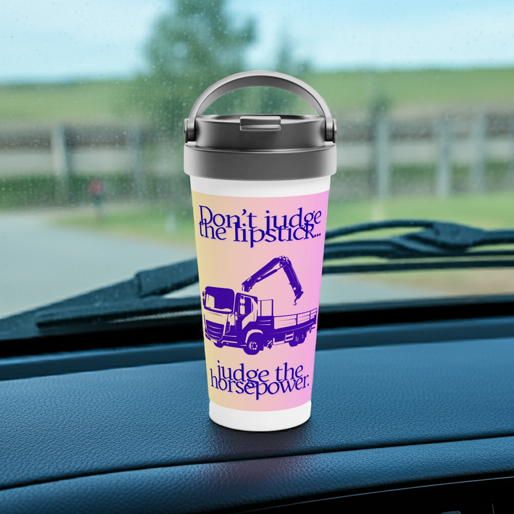 Don't judge the lipstick, Judge the horsepower (Grab Lorry)  Stainless Steel Travel Mug